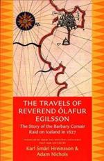 The Travels of Reverend Ólafur Egilsson (Reisubók Séra Ólafs Egilssonar): The story of the Barbary corsair raid on Iceland in 1627