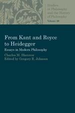 From Kant and Royce to Heidegger: Essays in Modern Philosophy
