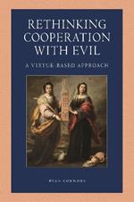 Rethinking Cooperation with Evil: A Virtue-Based Approach