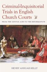 Criminal-Inquisitorial Trials in English Church Trials: From the Middle Ages to the Reformation
