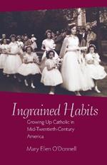 Ingrained Habits: Growing Up Catholic in Mid-Twentieth Century America