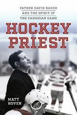 Hockey Priest: Father David Bauer and the Spirit of the Canadian Game