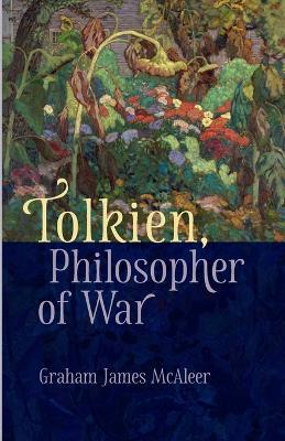 Tolkien, Philosopher of War - Graham McAleer - cover