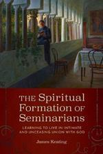 The Spiritual Formation of Seminarians: Learning to Live in Intimate and Unceasing Union with God
