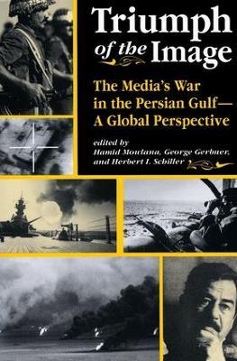 Triumph Of The Image: The Media's War In The Persian Gulf, A Global Perspective - Hamid Mowlana,George Gerbner,Herbert Schiller - cover