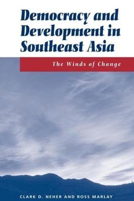 Democracy And Development In Southeast Asia: The Winds Of Change - Clark Neher,Ross Marlay - cover