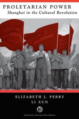 Proletarian Power: Shanghai In The Cultural Revolution - Elizabeth Perry,Li Xun - cover