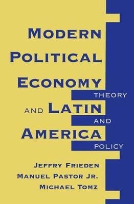 Modern Political Economy And Latin America: Theory And Policy - Jeffry A Frieden,Pastor Manuel,Michael Tomz - cover