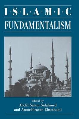Islamic Fundamentalism - Abdel Salam Sidahmed,Anoushiravan Ehteshami - cover