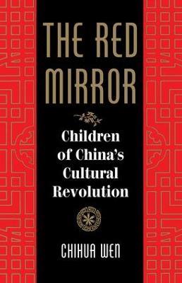 The Red Mirror: Children Of China's Cultural Revolution - Chihua Wen - cover