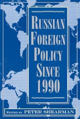 Russian Foreign Policy Since 1990 - Peter Shearman - cover