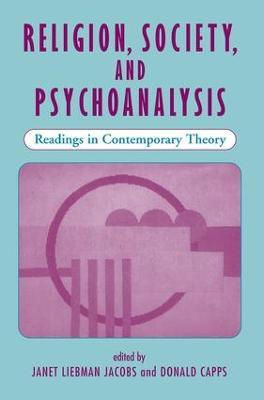 Religion, Society, And Psychoanalysis: Readings In Contemporary Theory - Janet L Jacobs,Donald Capps - cover