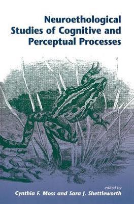 Neuroethological Studies Of Cognitive And Perceptual Processes - Cynthia Moss,Sara J Shettleworth - cover