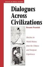 Dialogues Across Civilizations: Sketches In World History From The Chinese And European Experiences