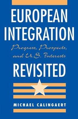 European Integration Revisited: Progress, Prospects, And U.s. Interests - Michael Calingaert - cover
