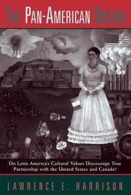 The Pan-american Dream: Do Latin America's Cultural Values Discourage True Partnership With The United States And Canada? - Lawrence E. Harrison - cover