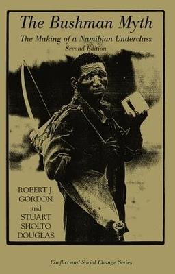 The Bushman Myth: The Making Of A Namibian Underclass - Robert Gordon,Stuart Sholto-Douglas - cover