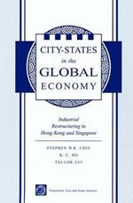 City States In The Global Economy: Industrial Restructuring In Hong Kong And Singapore