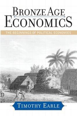 Bronze Age Economics: The First Political Economies - Timothy Earle - cover