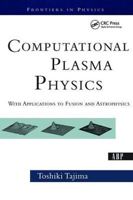 Computational Plasma Physics: With Applications To Fusion And Astrophysics - Toshi Tajima - cover
