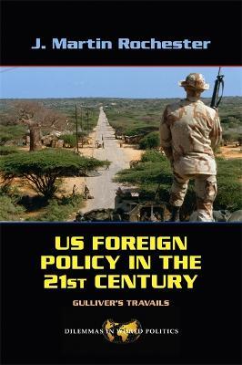 US Foreign Policy in the Twenty-First Century: Gulliver's Travails - J. Martin Rochester - cover