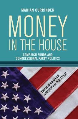 Money In the House: Campaign Funds and Congressional Party Politics - Marian Currinder - cover