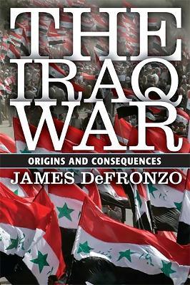 The Iraq War: Origins and Consequences - James DeFronzo - cover
