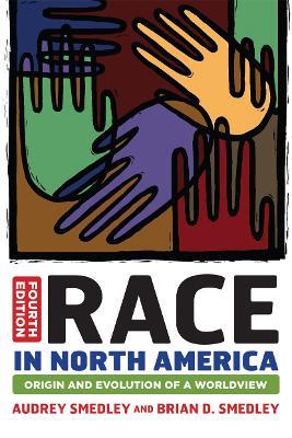Race in North America: Origin and Evolution of a Worldview - Audrey Smedley,Brian D. Smedley - cover