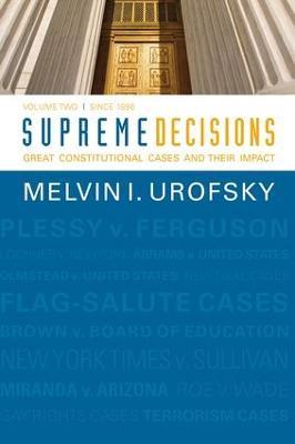 Supreme Decisions, Volume 2: Great Constitutional Cases and Their Impact, Volume Two: Since 1896 - Melvin I. Urofsky - cover