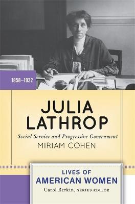 Julia Lathrop: Social Service and Progressive Government - Miriam Cohen - cover