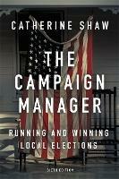 The Campaign Manager: Running and Winning Local Elections