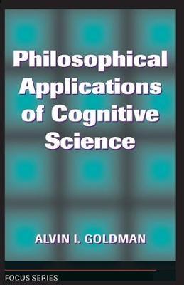 Philosophical Applications Of Cognitive Science - Alvin I. Goldman - cover