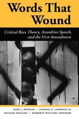 Words That Wound: Critical Race Theory, Assaultive Speech, And The First Amendment - Mari J Matsuda,Charles R. Lawrence Iii,Richard Delgado - cover