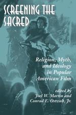 Screening The Sacred: Religion, Myth, And Ideology In Popular American Film