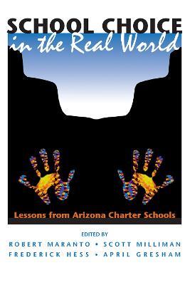 School Choice In The Real World: Lessons From Arizona Charter Schools - Robert Maranto,Scott Milliman,Frederick Hess - cover