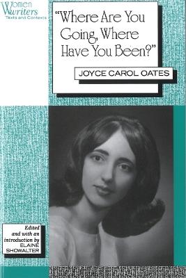 Where are You Going, Where Have You Been? - Joyce Carol Oates,Elaine Showalter - cover