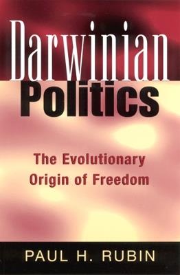 Darwinian Politics: The Evolutionary Origin of Freedom - Paul H. Rubin - cover