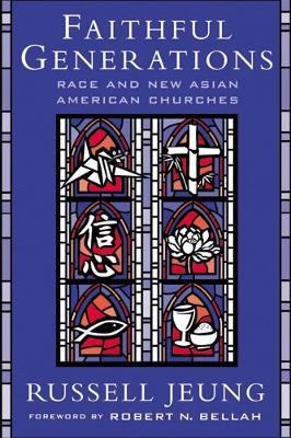 Faithful Generations: Race and New Asian American Churches - Russell Jeung - cover