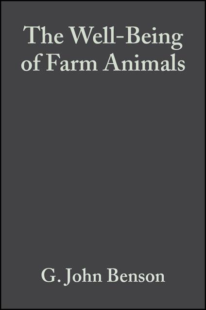 The Well-Being of Farm Animals: Challenges and Solutions - G. John Benson,Bernard E. Rollin - cover
