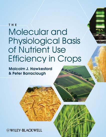 The Molecular and Physiological Basis of Nutrient Use Efficiency in Crops - Malcolm J. Hawkesford,Peter Barraclough - cover