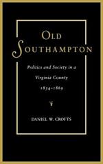 Old Southampton: Politics and Society in a Virginia County, 1834-69