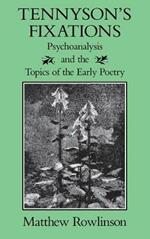 Tennyson's Fixations: Psychoanalysis and the Topics of Early Poetry
