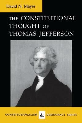 The Constitutional Thought of Thomas Jefferson - David N. Mayer - cover