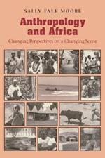 Anthropology and Africa: Changing Perspectives on a Changing Scene