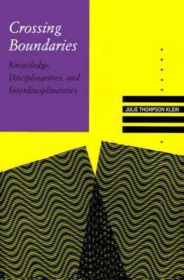 Crossing Boundaries: Knowledge, Disciplinarities, and Interdisciplinarities - Julie Thompson Klein - cover