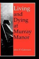 Living and Dying at Murray Manor - Jaber F. Gubrium - cover