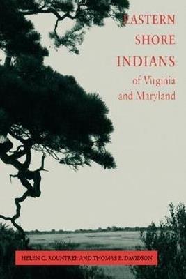 Eastern Shore Indians of Virginia and Maryland - Helen C. Rountree,Thomas E. Davidson - cover