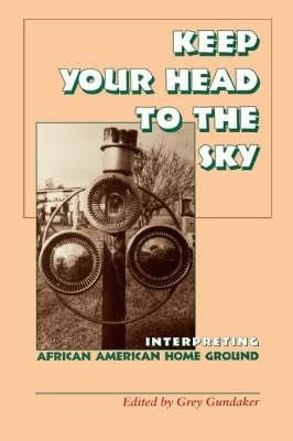 Keep Your Head to the Sky: Interpreting African American Home Ground - cover