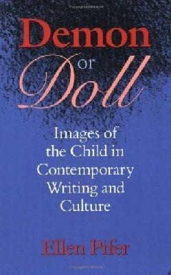 Demon or Doll: Images of the Child in Contemporary Writing and Culture - Ellen Pifer - cover