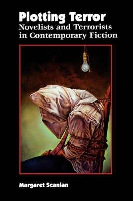 Plotting Terror: Novelists and Terrorists in Contemporary Fiction - Margaret Scanlan - cover